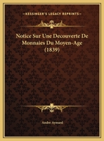 Notice Sur Une Decouverte De Monnaies Du Moyen-Age (1839) 1149592028 Book Cover