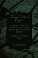 Wilkie Collins - 10 Short Stories of Suspense and Terror from a Master of the Genres (Fantasy and Horror Classics) 1447407490 Book Cover