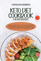 Keto Diet Cookbook for Beginners: Quick and Easy Low Carb Recipes for Healthy Living and Weight Loss. Feel Your Best on Ketogenic Diet 1914378601 Book Cover