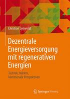 Dezentrale Energieversorgung Mit Regenerativen Energien: Technik, Markte, Kommunale Perspektiven 3658130466 Book Cover