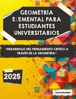 Geometría elemental para estudiantes universitarios: Desarrollo del pensamiento crítico a través de la geometría (Spanish Edition) B0FQPH9J1T Book Cover