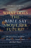 What Does the Bible Say about the Future?: 30 Questions on Bible Prophecy, Israel, and the End Times 0802424473 Book Cover