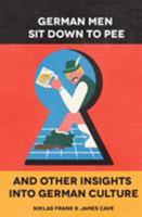 German Men Sit Down To Pee & Other Insights Into German Culture 099548130X Book Cover