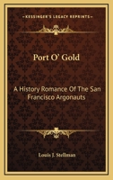 Port O' Gold: A History Romance Of The San Francisco Argonauts 116280663X Book Cover