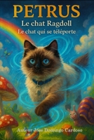 PÉTRUS Le chat Ragdoll: Le chat qui se téléporte Ses yeux bleus brillaient comme deux saphirs (French Edition) B0G2MHXNX5 Book Cover