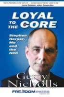 Loyal to the Core: Stephen Harper, Me and the Ncc 0973275782 Book Cover
