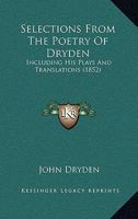 Selections from the Poetry of Dryden: Including His Plays and Translations 1016006519 Book Cover