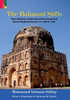 The Bahmanī Sūfīs: Their Spiritual Intellectual and Sociopolitical Role in Medieval Deccan, AD 1300 to 1538 9356870551 Book Cover
