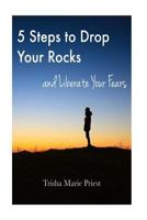 5 Steps to Drop Your Rocks and Liberate Your Fears 1537011383 Book Cover