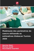 Modelação dos parâmetros do cancro utilizando as estimativas Globocan Tunisia 2020 (Portuguese Edition) 6209713378 Book Cover