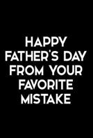 Happy Father's Day from Your Favorite Mistake: Funny Quote Blank Lined Novelty Notebook for Father - Alternative Greeting Card - Sarcastic Note Pad Gag Gift for Dad from Son or Daughter - Size 6x9 1099385415 Book Cover