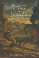 Dragons, Serpents, and Slayers in the Classical and Early Christian Worlds: A Sourcebook 0199925119 Book Cover