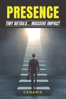 Presence: Tiny Details, Massive Impact B0FRTNDPRQ Book Cover
