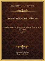 Lettere Di Giovanni Della Casa: Arcivescovo Di Benevento A Carlo Gualteruzzi Da Fano 1104237113 Book Cover