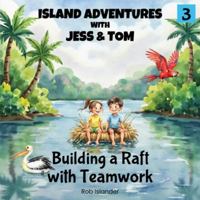 Island Adventures with Jess and Tom: Building a Raft with Teamwork 1764399420 Book Cover