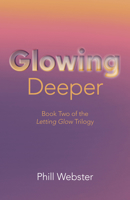 Glowing Deeper: Book Two of the Letting Glow Trilogy 1803414367 Book Cover