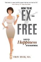 Ex-Free: 9 Keys to Freedom After Heartbreak 1544839170 Book Cover