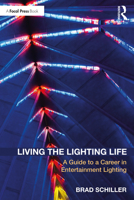 Living the Lighting Life: A Guide to a Career in Entertainment Lighting 0367349337 Book Cover