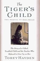 Tiger's Child: The Story of a Gifted, Troubled Child and the Teacher