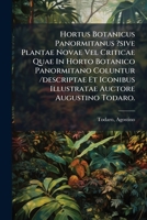 Hortus Botanicus Panormitanus ?sive Plantae Novae Vel Criticae Quae In Horto Botanico Panormitano Coluntur /descriptae Et Iconibus Illustratae Auctore Augustino Todaro. 1295091631 Book Cover