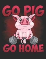 Go Pig or Go Home: Planner Weekly and Monthly for 2020 Calendar Business Planners Organizer For To do list 8,5“ x 11“ with Pig Piglet Gym Bodybuilder Fitness Sport Farm Farmer 1700489852 Book Cover