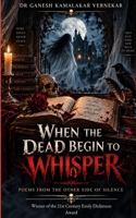 WHEN THE DEAD BEGIN TO WHISPER Poems from the Other Side of Silence 9376423410 Book Cover
