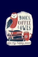 Books Coffee And Owls Are My Happy Place: Cute Coffee Gift For Owls Lover Funny Caffeine Journal 6 x 9(15.24 x 22.86 cm), 120 Pages (Owls Themed Book) 1650560494 Book Cover