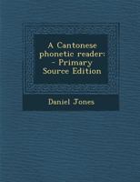 A Cantonese phonetic reader 1019209194 Book Cover
