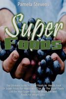 Super Foods: The Ultimate Guide To Super Foods As Health Food Or Super Foods For 1537329049 Book Cover