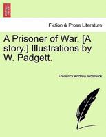 A Prisoner of War. [A story.] Illustrations by W. Padgett. 1241099529 Book Cover