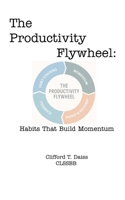 The Productivity Flywheel: Habits That Build Momentum B0F849PFN5 Book Cover