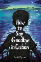 How to Say Goodbye in Cuban 0593568303 Book Cover