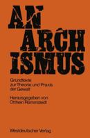 Anarchismus: Grundtexte Zur Theorie Und Praxis Der Gewalt 3322961125 Book Cover