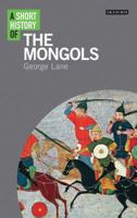 A Short History of the Mongols (Short Histories) 1780766068 Book Cover