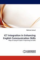 ICT Integration in Enhancing English Communication Skills: Ways of using ICT tools in improving oral skills 3838363698 Book Cover