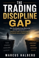 The Trading Discipline Gap: Why You Already Know What to Do and Still Cannot Do It — A Working Trader's Honest Guide to the Mental Game of Retail Trading B0GZK74H4C Book Cover