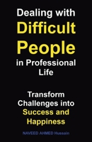 Dealing with Difficult People in Professional Life: Transform Challenges into Success and Happiness B0FRPSKTFQ Book Cover