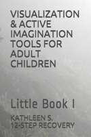 VISUALIZATION & ACTIVE IMAGINATION TOOLS FOR ADULT CHILDREN: Little Book I 1655175580 Book Cover