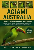 agami australia: training feeding taming housing bonding behavior diet health tips pet owners beginners and advanced bird B0FT925L17 Book Cover