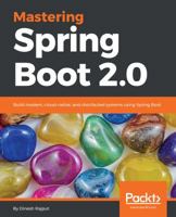Mastering Spring Boot 2.0: Build modern, cloud-native, and distributed systems using Spring Boot 1787127567 Book Cover
