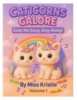 Caticorns Galore: Color the Song, Sing Along! (Volume 1) (Caticorns Galore Coloring Book Series) 1968622020 Book Cover