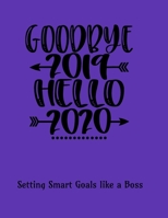 Goodbye 2019 Hello 2020: Setting Smart Goals like a Boss: 8.5 x 11 inch purple goal-setting book for the New Year. 1677417064 Book Cover