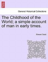 The Childhood of the World; a Simple Account of Man in Early Times 1240923430 Book Cover