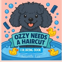 Ozzy Needs a Haircut - Coloring Book: A Silly, Stinky Tale of Hygiene (Ozzy the Toy Poodle) B0FNYZ8897 Book Cover