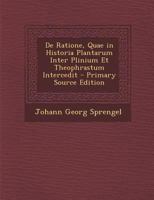 De Ratione, Quae in Historia Plantarum Inter Plinium Et Theophrastum Intercedit 129313273X Book Cover