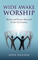 Wide Awake Worship: Hymns and Prayers Renewed for the 21st Century 1846943922 Book Cover