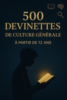 500 Devinettes de Culture Générale: Le grand quiz pour tester tes connaissances dès 12 ans – Parfait pour jouer en famille (French Edition) B0FFB1QPRJ Book Cover