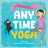 Anytime Yoga: Fun and Easy Exercises for Concentration and Calm 1611804396 Book Cover