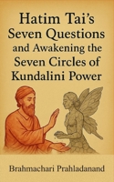 Hatim Tai’s Seven Questions and Awakening the Seven Circles of Kundalini Power B0FMPD9PCS Book Cover