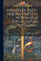 Appendix De Diis Et Heroibus Poëticis, Ad Poëtarum Intelligentiam Necessaria... 1021776491 Book Cover